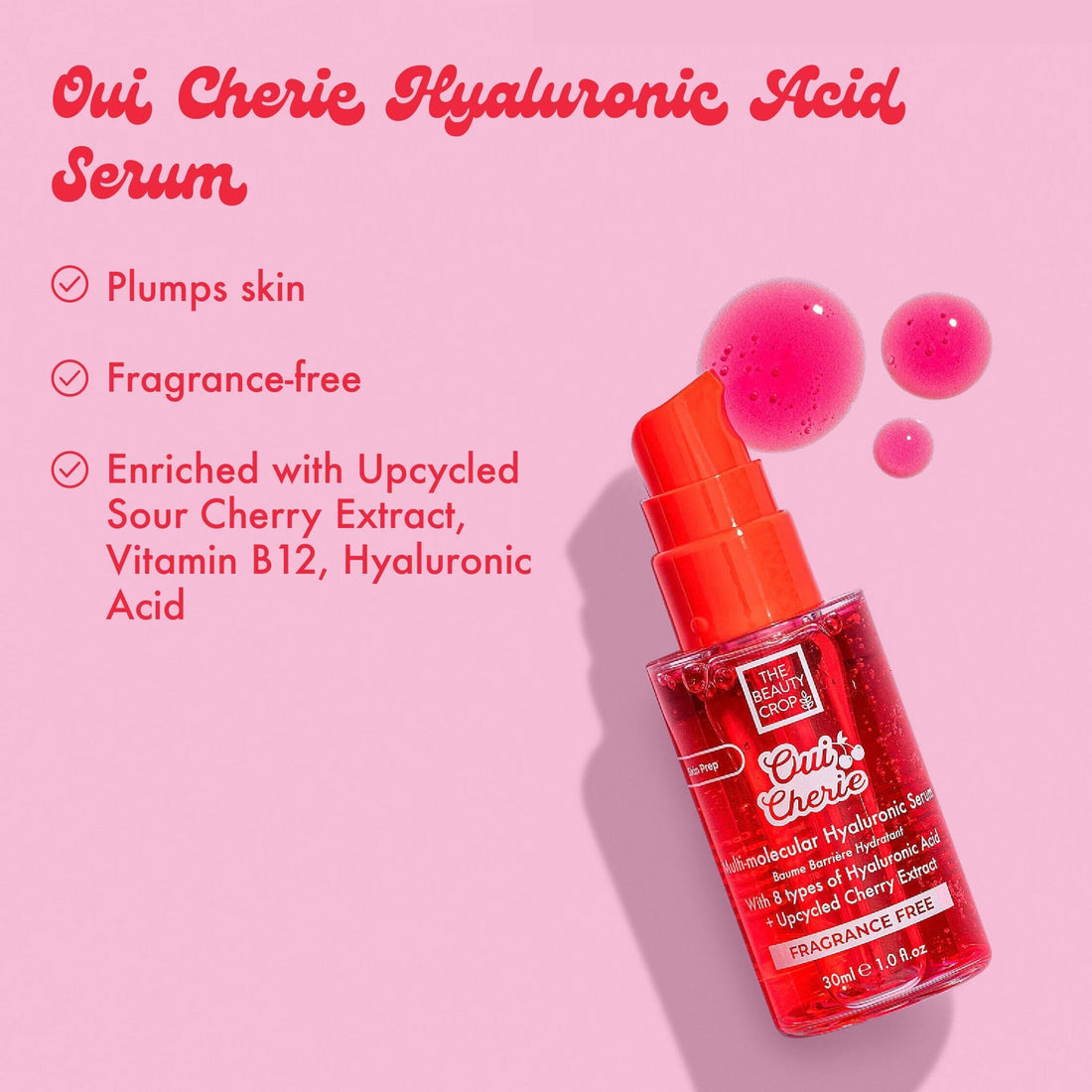 Oui Cherie Ryaluronic Acid Serum
• Plumps skin
• Fragrance-free
• Enriched with Upcycled Sour Cherry Extract, Vitamin B12, Hyaluronic Acid